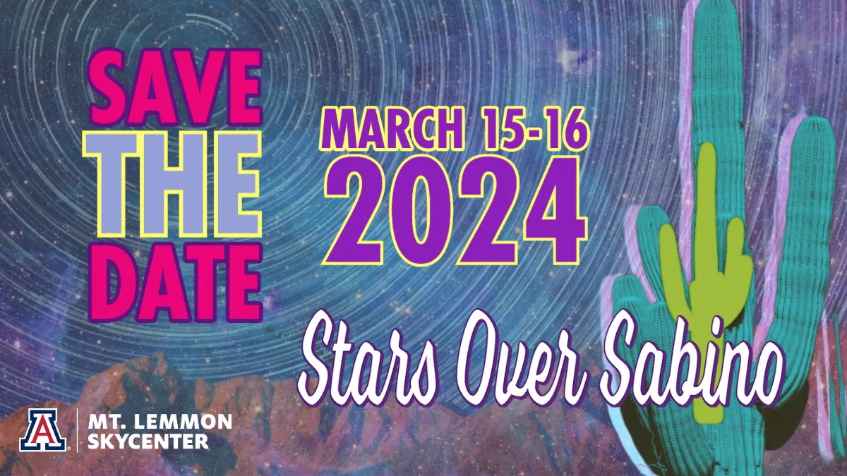 Headline Save the Date March 15-16 Stars Over Sabino image of star trails above mountains, overlaid by nebula with transparency effect and a saguaro cactus to the right